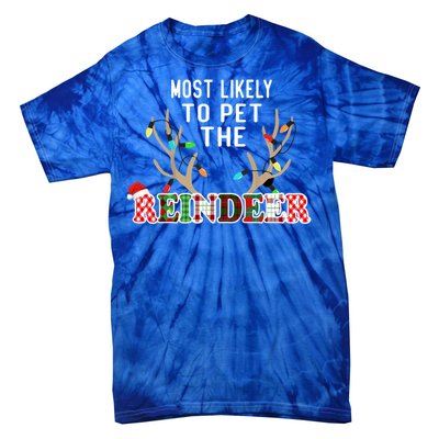 Funny Reindeer Most Likely To Pet The Reindeer Christmas Gift Tie-Dye T-Shirt