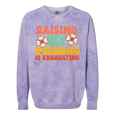 Funny Raising My Husband Is Exhausting Humorous Cute Wife Colorblast Crewneck Sweatshirt