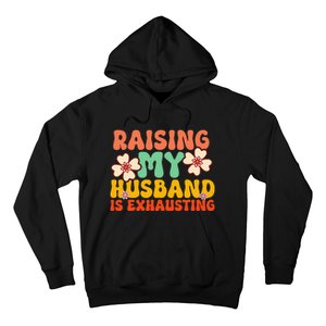 Funny Raising My Husband Is Exhausting Humorous Cute Wife Hoodie