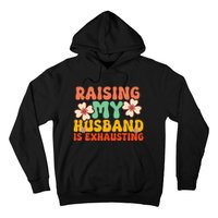 Funny Raising My Husband Is Exhausting Humorous Cute Wife Hoodie