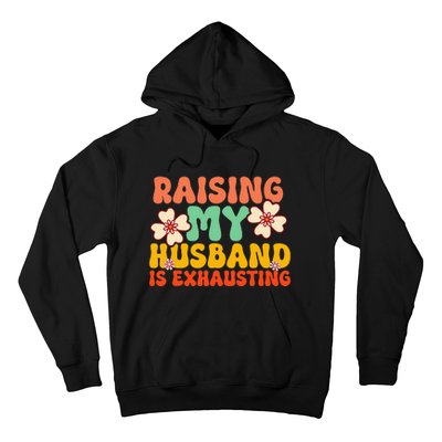 Funny Raising My Husband Is Exhausting Humorous Cute Wife Hoodie