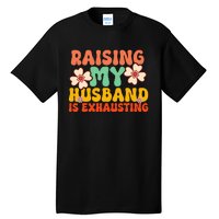 Funny Raising My Husband Is Exhausting Humorous Cute Wife Tall T-Shirt