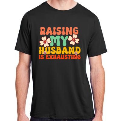 Funny Raising My Husband Is Exhausting Humorous Cute Wife Adult ChromaSoft Performance T-Shirt