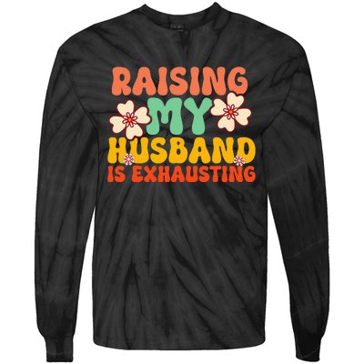 Funny Raising My Husband Is Exhausting Humorous Cute Wife Tie-Dye Long Sleeve Shirt