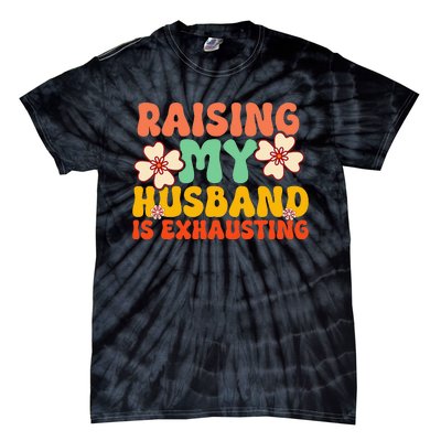 Funny Raising My Husband Is Exhausting Humorous Cute Wife Tie-Dye T-Shirt