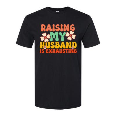 Funny Raising My Husband Is Exhausting Humorous Cute Wife Softstyle CVC T-Shirt