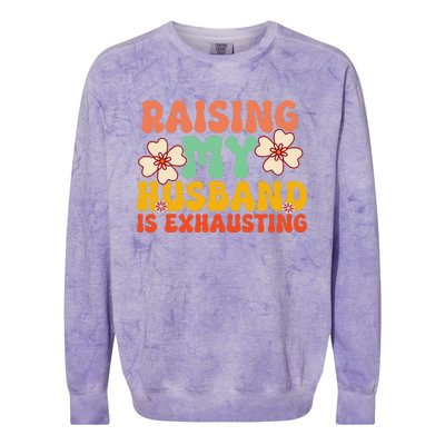 Funny Raising My Husband Is Exhausting Humorous Cute Wife Colorblast Crewneck Sweatshirt