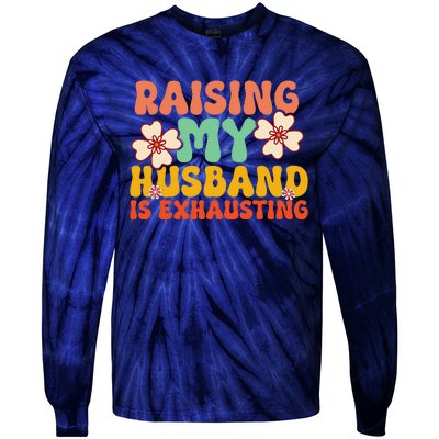 Funny Raising My Husband Is Exhausting Humorous Cute Wife Tie-Dye Long Sleeve Shirt