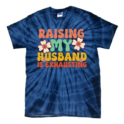 Funny Raising My Husband Is Exhausting Humorous Cute Wife Tie-Dye T-Shirt