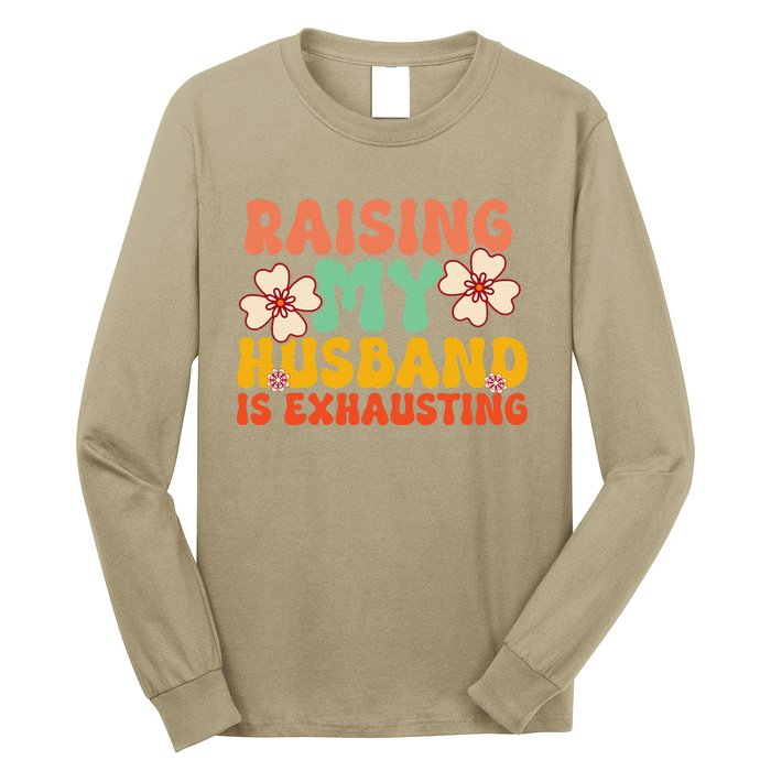 Funny Raising My Husband Is Exhausting Humorous Cute Wife Long Sleeve Shirt