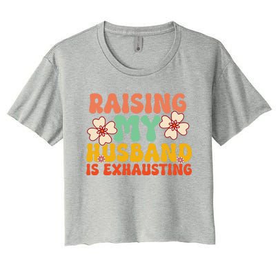 Funny Raising My Husband Is Exhausting Humorous Cute Wife Women's Crop Top Tee