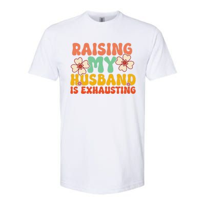 Funny Raising My Husband Is Exhausting Humorous Cute Wife Softstyle CVC T-Shirt