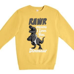 Funny Rawr Means I Love You In Dinosaur Gift Gift Premium Crewneck Sweatshirt