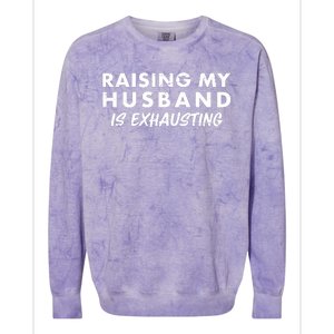 Funny Raising My Husband Is Exhausting Colorblast Crewneck Sweatshirt