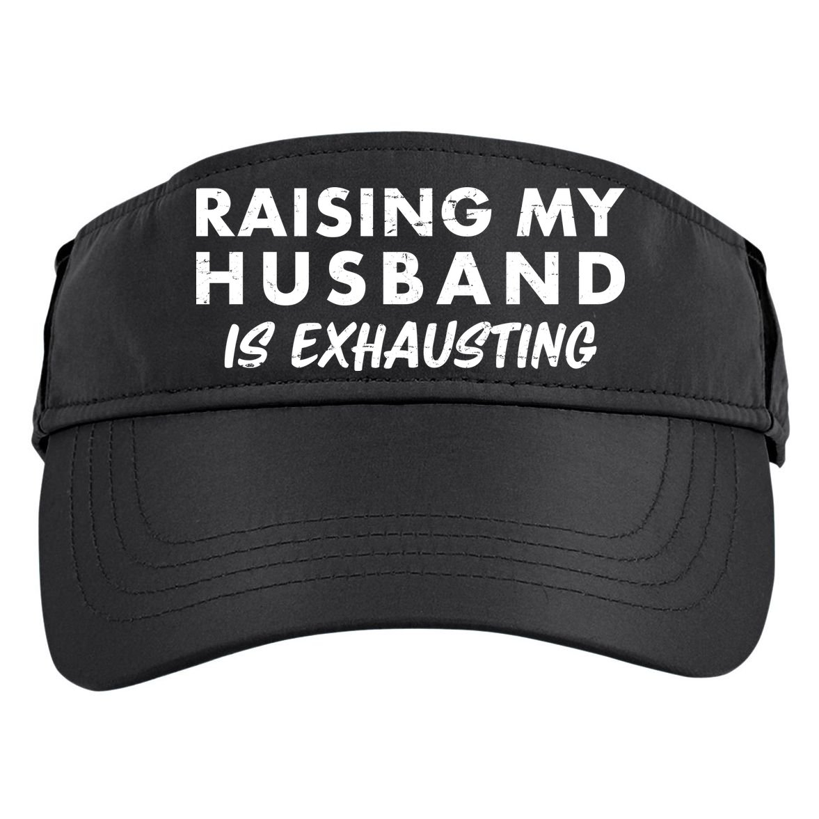 Funny Raising My Husband Is Exhausting Adult Drive Performance Visor