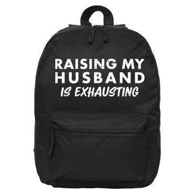 Funny Raising My Husband Is Exhausting 16 in Basic Backpack