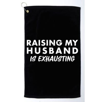 Funny Raising My Husband Is Exhausting Golf Towel
