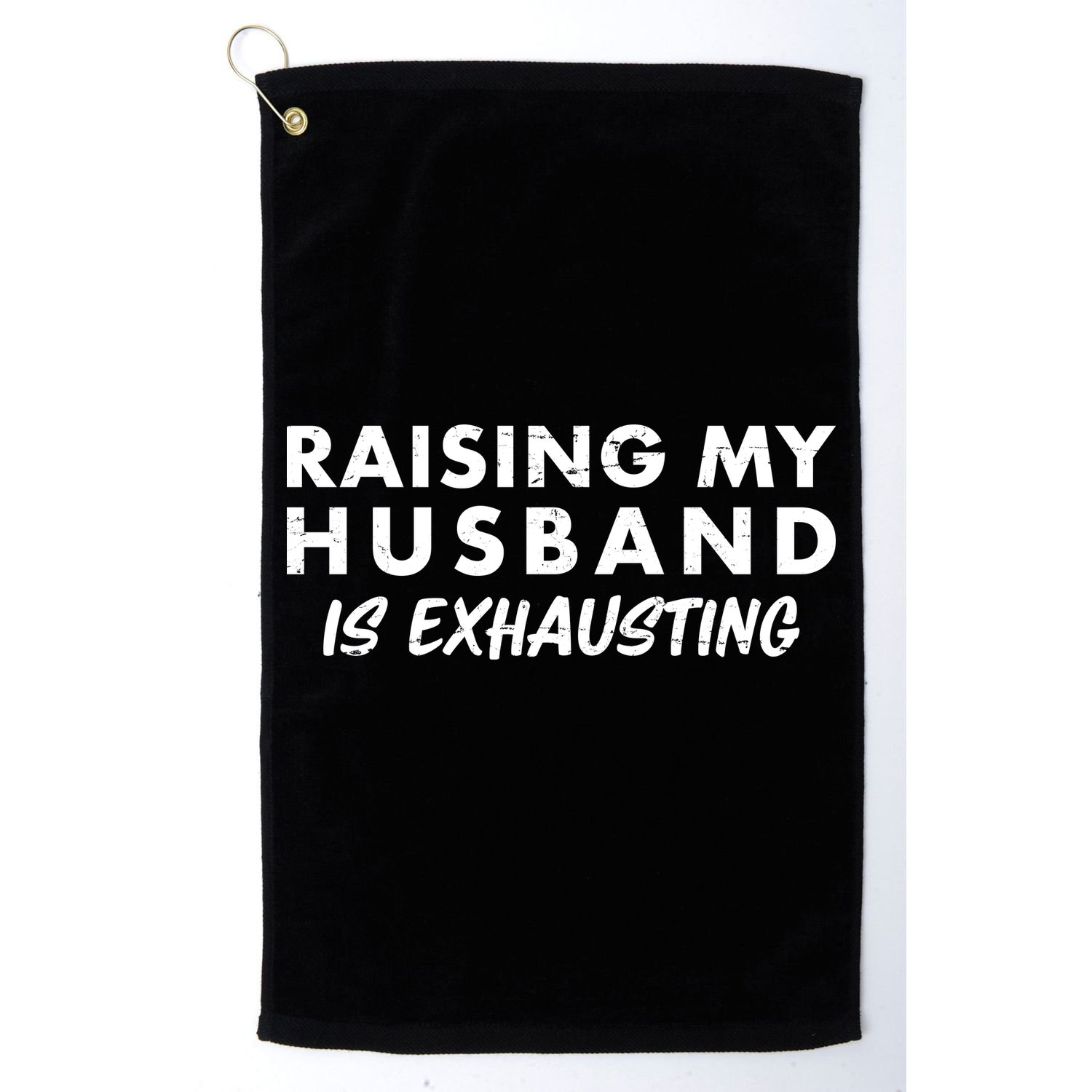 Funny Raising My Husband Is Exhausting Golf Towel