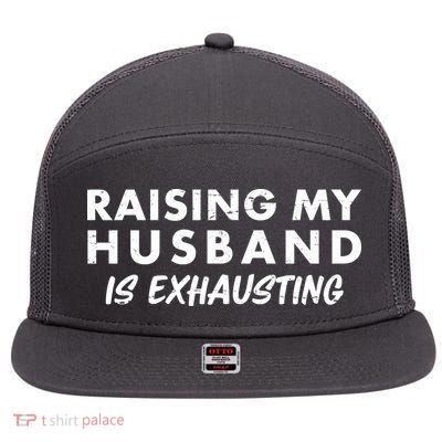 Funny Raising My Husband Is Exhausting 7 Panel Mesh Trucker Snapback Hat