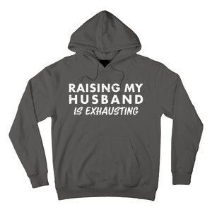 Funny Raising My Husband Is Exhausting Hoodie