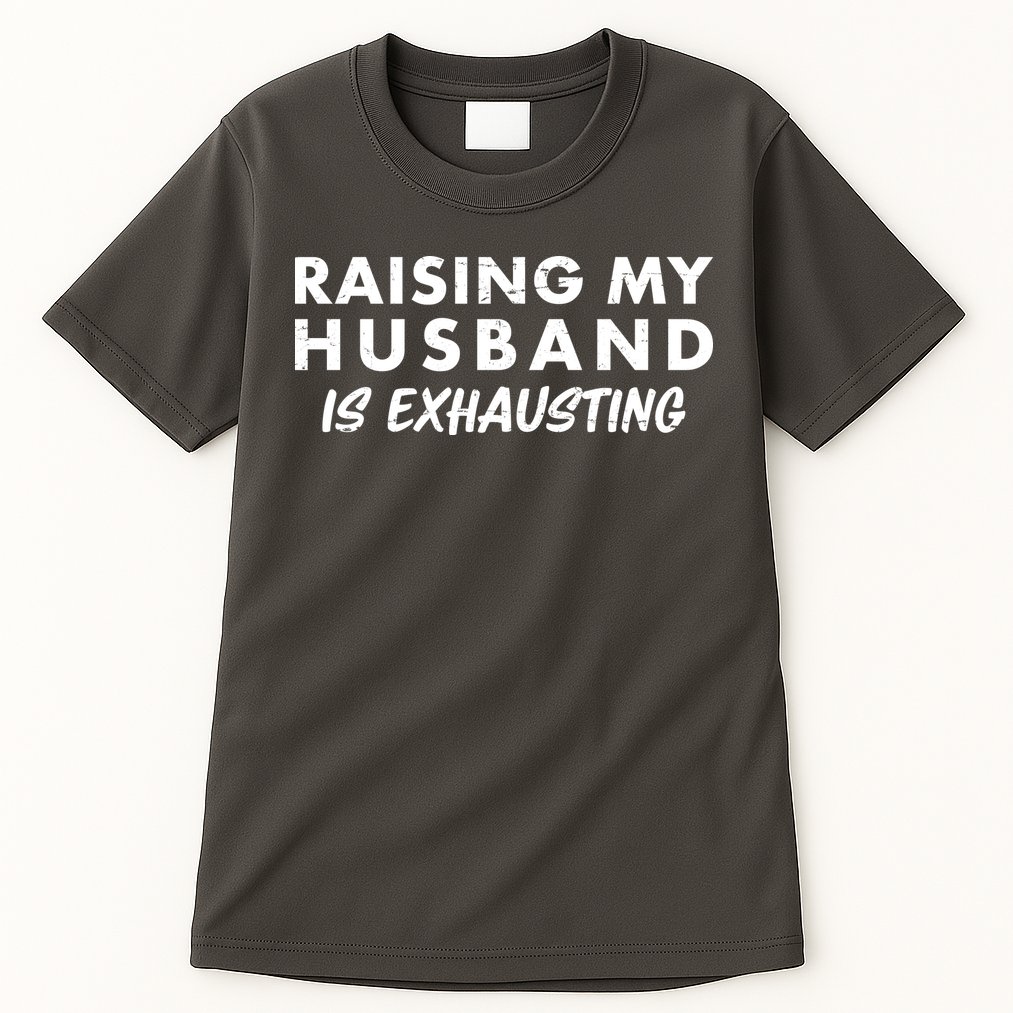 Funny Raising My Husband Is Exhausting Tall T-Shirt
