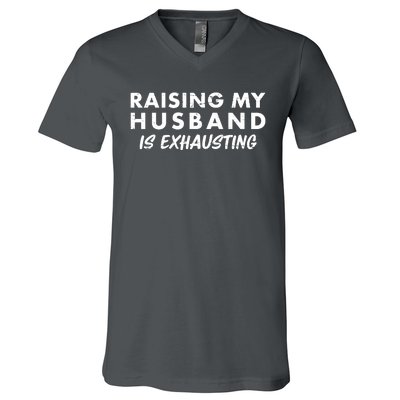 Funny Raising My Husband Is Exhausting V-Neck T-Shirt