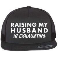 Funny Raising My Husband Is Exhausting Flatbill Hat