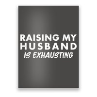 Funny Raising My Husband Is Exhausting Poster
