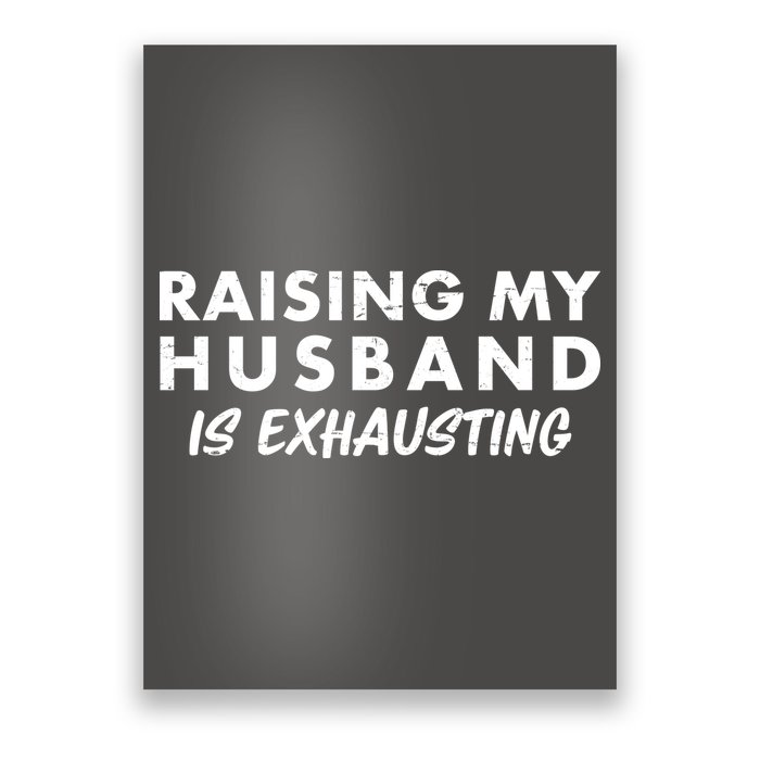 Funny Raising My Husband Is Exhausting Poster