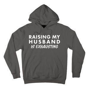 Funny Raising My Husband Is Exhausting Tall Hoodie