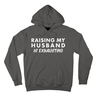 Funny Raising My Husband Is Exhausting Tall Hoodie