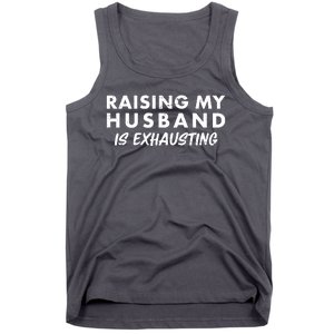 Funny Raising My Husband Is Exhausting Tank Top