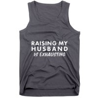 Funny Raising My Husband Is Exhausting Tank Top