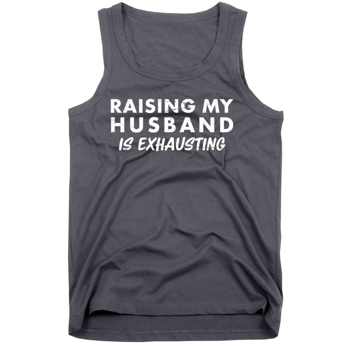 Funny Raising My Husband Is Exhausting Tank Top