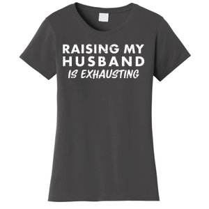 Funny Raising My Husband Is Exhausting Women's T-Shirt