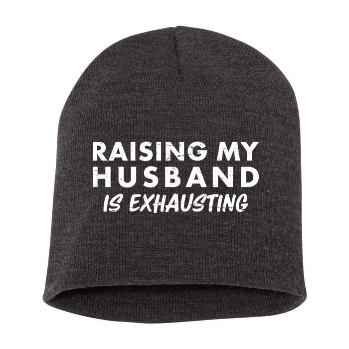 Funny Raising My Husband Is Exhausting Short Acrylic Beanie