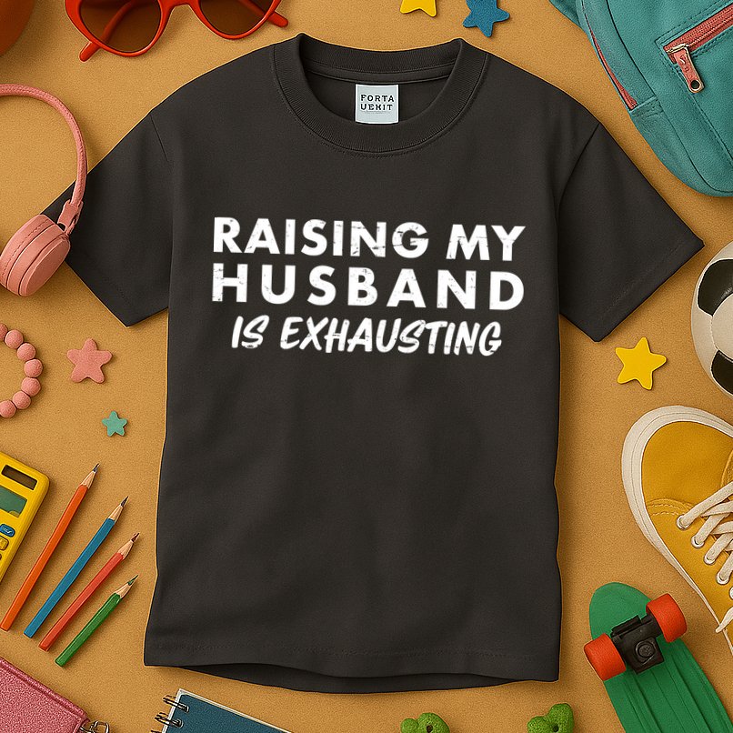 Funny Raising My Husband Is Exhausting Kids T-Shirt