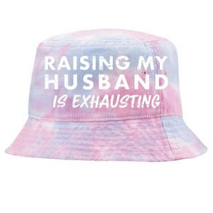 Funny Raising My Husband Is Exhausting Tie-Dyed Bucket Hat