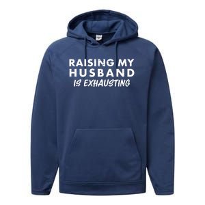 Funny Raising My Husband Is Exhausting Performance Fleece Hoodie