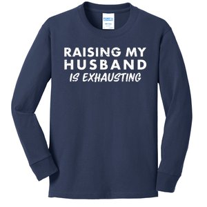 Funny Raising My Husband Is Exhausting Kids Long Sleeve Shirt