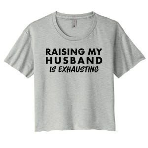 Funny Raising My Husband Is Exhausting Women's Crop Top Tee