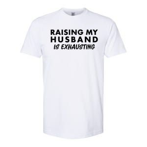 Funny Raising My Husband Is Exhausting Softstyle CVC T-Shirt