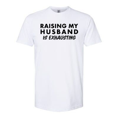 Funny Raising My Husband Is Exhausting Softstyle® CVC T-Shirt