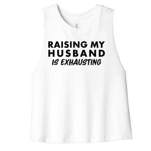 Funny Raising My Husband Is Exhausting Women's Racerback Cropped Tank