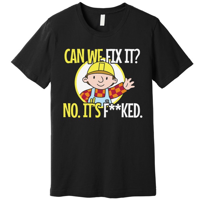 Funny Repair Man Can We Fix It Premium T-Shirt