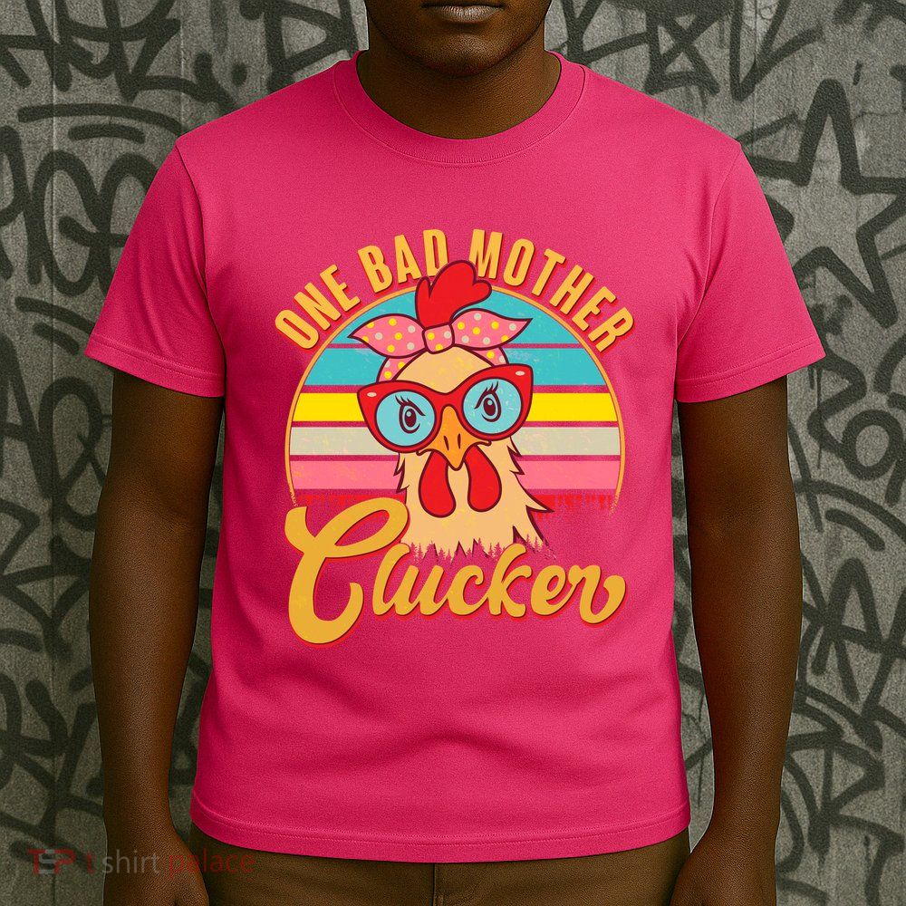 Funny Retro Mothers Day One Bad Mother Clucker Chicken T-Shirt