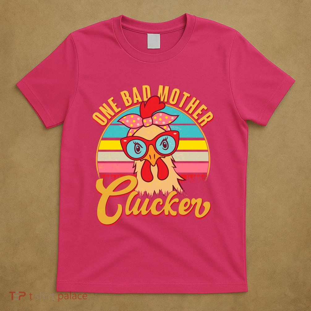 Funny Retro Mothers Day One Bad Mother Clucker Chicken T-Shirt