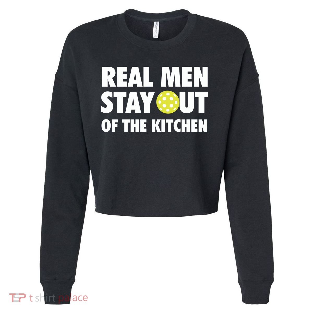 Funny Real Men Stay Out Of The Kitchen Pickleball Cropped Pullover Crew