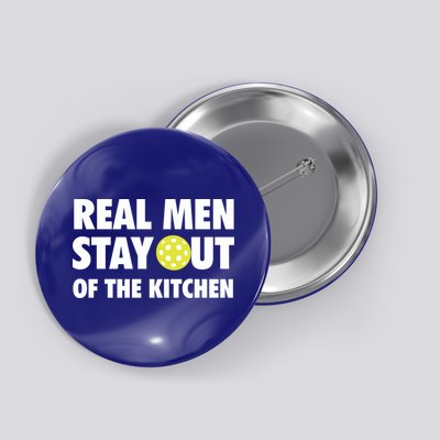 Funny Real Men Stay Out Of The Kitchen Pickleball Button