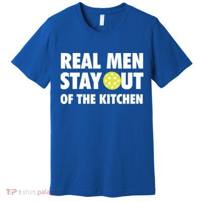 Funny Real Men Stay Out Of The Kitchen Pickleball Premium T-Shirt